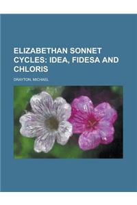 Elizabethan Sonnet Cycles; Idea, Fidesa and Chloris