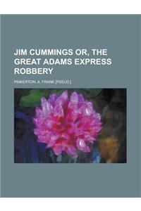 Jim Cummings Or, the Great Adams Express Robbery