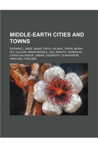 Middle-Earth Cities and Towns: Rivendell, Bree, Minas Tirith, Valmar, Tirion, Moria, Dol Guldur, Minas Morgul, Dol Amroth, Gondolin, Osgiliath
