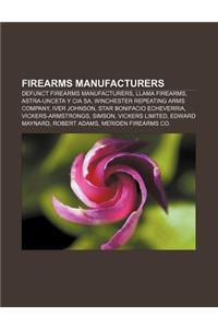 Firearms Manufacturers: Defunct Firearms Manufacturers, Llama Firearms, Astra-Unceta y CIA Sa, Winchester Repeating Arms Company, Iver Johnson