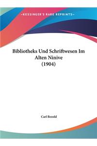 Bibliotheks Und Schriftwesen Im Alten Ninive (1904)