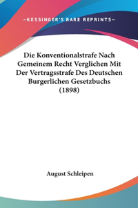 Die Konventionalstrafe Nach Gemeinem Recht Verglichen Mit Der Vertragsstrafe Des Deutschen Burgerlichen Gesetzbuchs (1898)