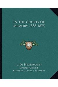 In the Courts of Memory 1858-1875