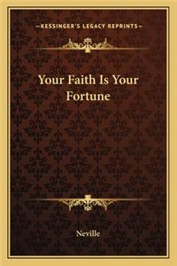 Your Faith Is Your Fortune