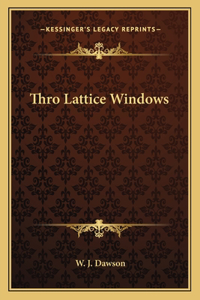 Thro Lattice Windows