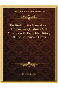 Rosicrucian Manual and Rosicrucian Questions and Answers with Complete History of the Rosicrucian Order