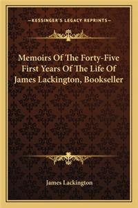 Memoirs Of The Forty-Five First Years Of The Life Of James Lackington, Bookseller