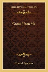 Come Unto Me