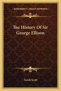 The History Of Sir George Ellison