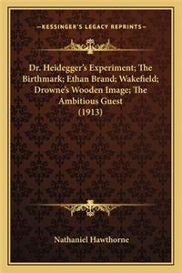 Dr. Heidegger's Experiment; The Birthmark; Ethan Brand; Wakefield; Drowne's Wooden Image; The Ambitious Guest (1913)