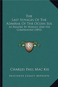 Last Voyages of the Admiral of the Ocean Sea the Last Voyages of the Admiral of the Ocean Sea