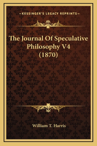 The Journal of Speculative Philosophy V4 (1870)