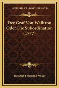 Der Graf Von Walltron Oder Die Subordination (1777)