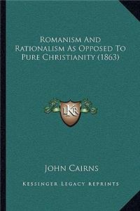 Romanism And Rationalism As Opposed To Pure Christianity (1863)