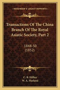 Transactions Of The China Branch Of The Royal Asiatic Society, Part 2: 1848-50 (1852)