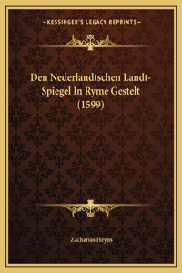 Den Nederlandtschen Landt-Spiegel In Ryme Gestelt (1599)