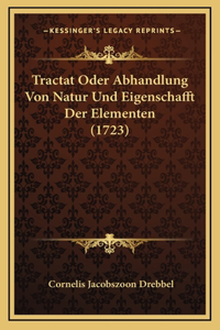 Tractat Oder Abhandlung Von Natur Und Eigenschafft Der Elementen (1723)