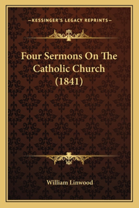 Four Sermons On The Catholic Church (1841)