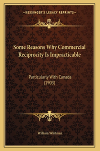 Some Reasons Why Commercial Reciprocity Is Impracticable