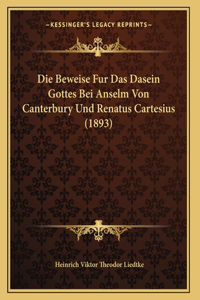 Die Beweise Fur Das Dasein Gottes Bei Anselm Von Canterbury Und Renatus Cartesius (1893)
