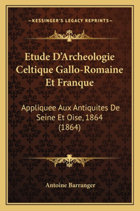 Etude D'Archeologie Celtique Gallo-Romaine Et Franque