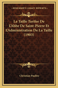 La Taille Tarifee De L'Abbe De Saint-Pierre Et L'Administration De La Taille (1903)