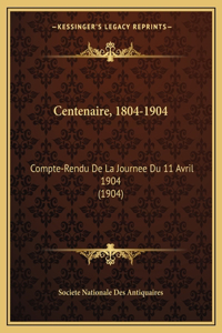 Centenaire, 1804-1904