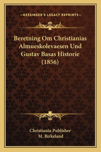 Beretning Om Christianias Almueskolevaesen Und Gustav Basas Historie (1856)