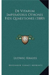 De Vitarum Imperatoris Othonis Fide Quaestiones (1880)