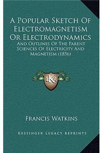 A Popular Sketch Of Electromagnetism Or Electrodynamics