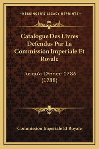 Catalogue Des Livres Defendus Par La Commission Imperiale Et Royale