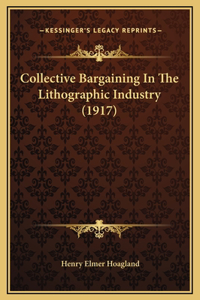 Collective Bargaining In The Lithographic Industry (1917)