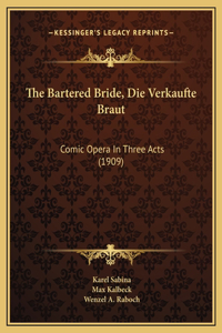 The Bartered Bride, Die Verkaufte Braut