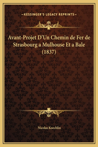 Avant-Projet D'Un Chemin de Fer de Strasbourg a Mulhouse Et a Bale (1837)