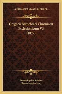 Gregorii Barhebraei Chronicon Ecclesiasticum V3 (1877)