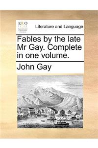 Fables by the Late MR Gay. Complete in One Volume.