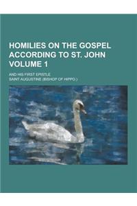 Homilies on the Gospel According to St. John; And His First Epistle Volume 1
