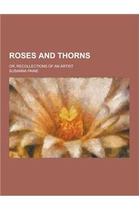 Roses and Thorns; Or, Recollections of an Artist