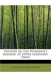 History of the Wyandott Mission, at Upper Sandusky, Ohio