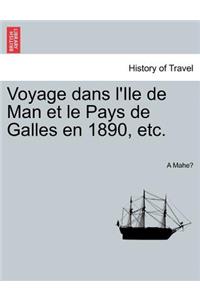 Voyage Dans L'Ile de Man Et Le Pays de Galles En 1890, Etc.