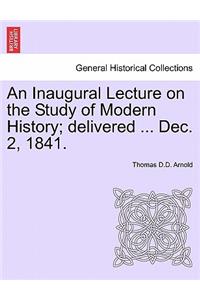 Inaugural Lecture on the Study of Modern History; Delivered ... Dec. 2, 1841.