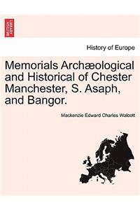 Memorials Archæological and Historical of Chester Manchester, S. Asaph, and Bangor.