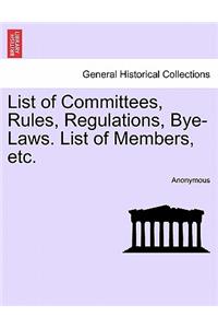 List of Committees, Rules, Regulations, Bye-Laws. List of Members, Etc.