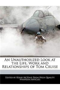An Unauthorized Look at the Life, Work and Relationships of Tom Cruise