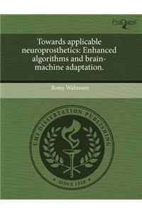 Towards Applicable Neuroprosthetics: Enhanced Algorithms and Brain-Machine Adaptation