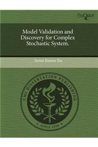 Model Validation and Discovery for Complex Stochastic System