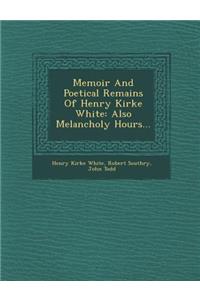 Memoir and Poetical Remains of Henry Kirke White