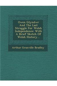 Owen Glyndwr and the Last Struggle for Welsh Independence