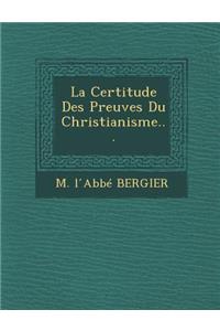 La Certitude Des Preuves Du Christianisme...