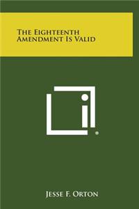 The Eighteenth Amendment Is Valid